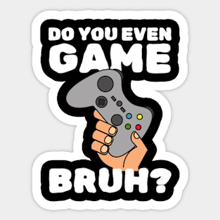 Do You Even Game Bruh Sticker